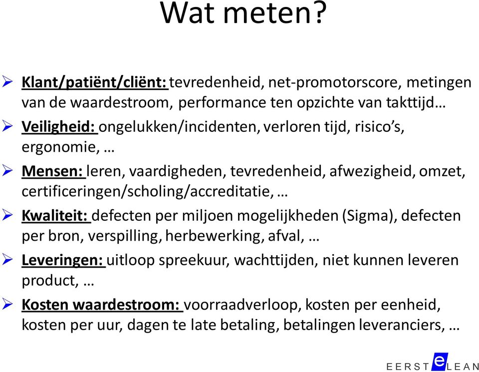 ongelukken/incidenten, verloren tijd, risico s, ergonomie, Mensen: leren, vaardigheden, tevredenheid, afwezigheid, omzet,