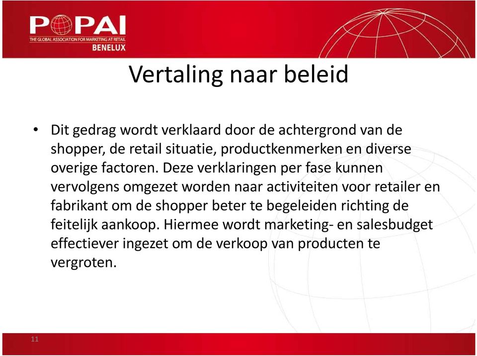 Deze verklaringen per fase kunnen vervolgens omgezet worden naar activiteiten voor retailer en fabrikant