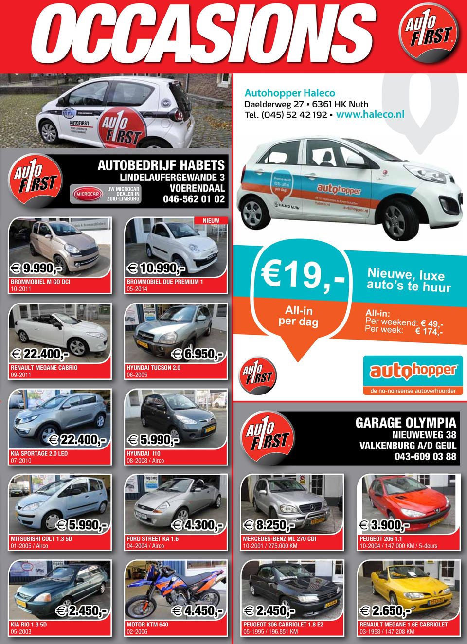 990,- HYUNDAI I10 08-2008 / Airco garage olympia nieuweweg 38 valkenburg a/d geul 043-609 03 88 5.990,- 4.300,- 8.250,- 3.900,- MITSUBISHI COLT 1.3 5D 01-2005 / Airco FORD STREET KA 1.