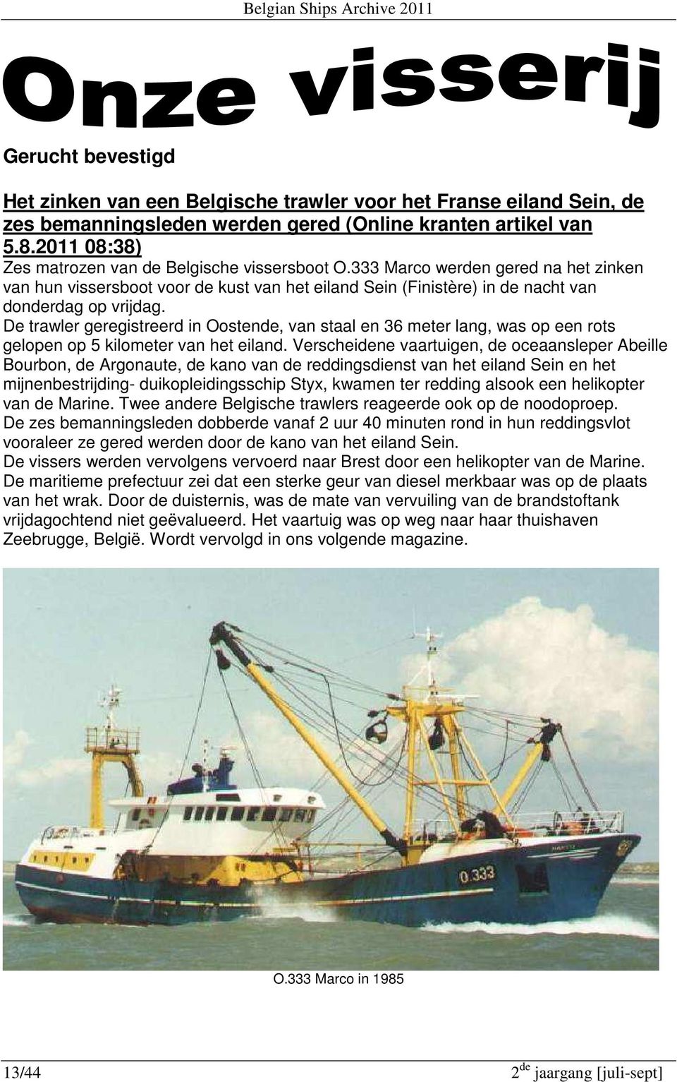 De trawler geregistreerd in Oostende, van staal en 36 meter lang, was op een rots gelopen op 5 kilometer van het eiland.