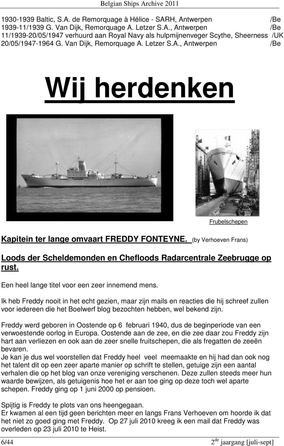 (by Verhoeven Frans) Loods der Scheldemonden en Chefloods Radarcentrale Zeebrugge op rust. Een heel lange titel voor een zeer innemend mens.