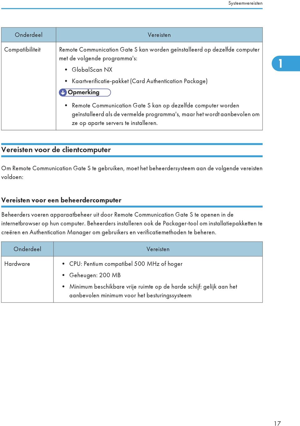 Vereisten voor de clientcomputer Om Remote Communication Gate S te gebruiken, moet het beheerdersysteem aan de volgende vereisten voldoen: Vereisten voor een beheerdercomputer Beheerders voeren