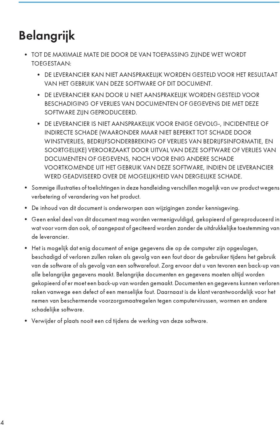 DE LEVERANCIER IS NIET AANSPRAKELIJK VOOR ENIGE GEVOLG-, INCIDENTELE OF INDIRECTE SCHADE (WAARONDER MAAR NIET BEPERKT TOT SCHADE DOOR WINSTVERLIES, BEDRIJFSONDERBREKING OF VERLIES VAN