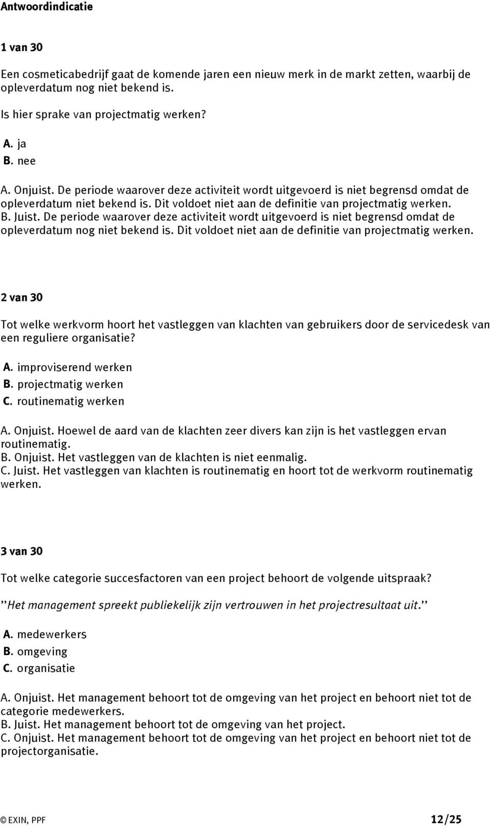 De periode waarover deze activiteit wordt uitgevoerd is niet begrensd omdat de opleverdatum nog niet bekend is. Dit voldoet niet aan de definitie van projectmatig werken.