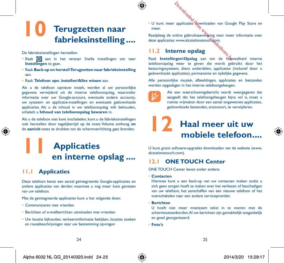 Als u de telefoon opnieuw instelt, worden al uw persoonlijke gegevens verwijderd uit de interne telefoonopslag, waaronder informatie over uw Google-account, eventuele andere accounts, uw systeem- en