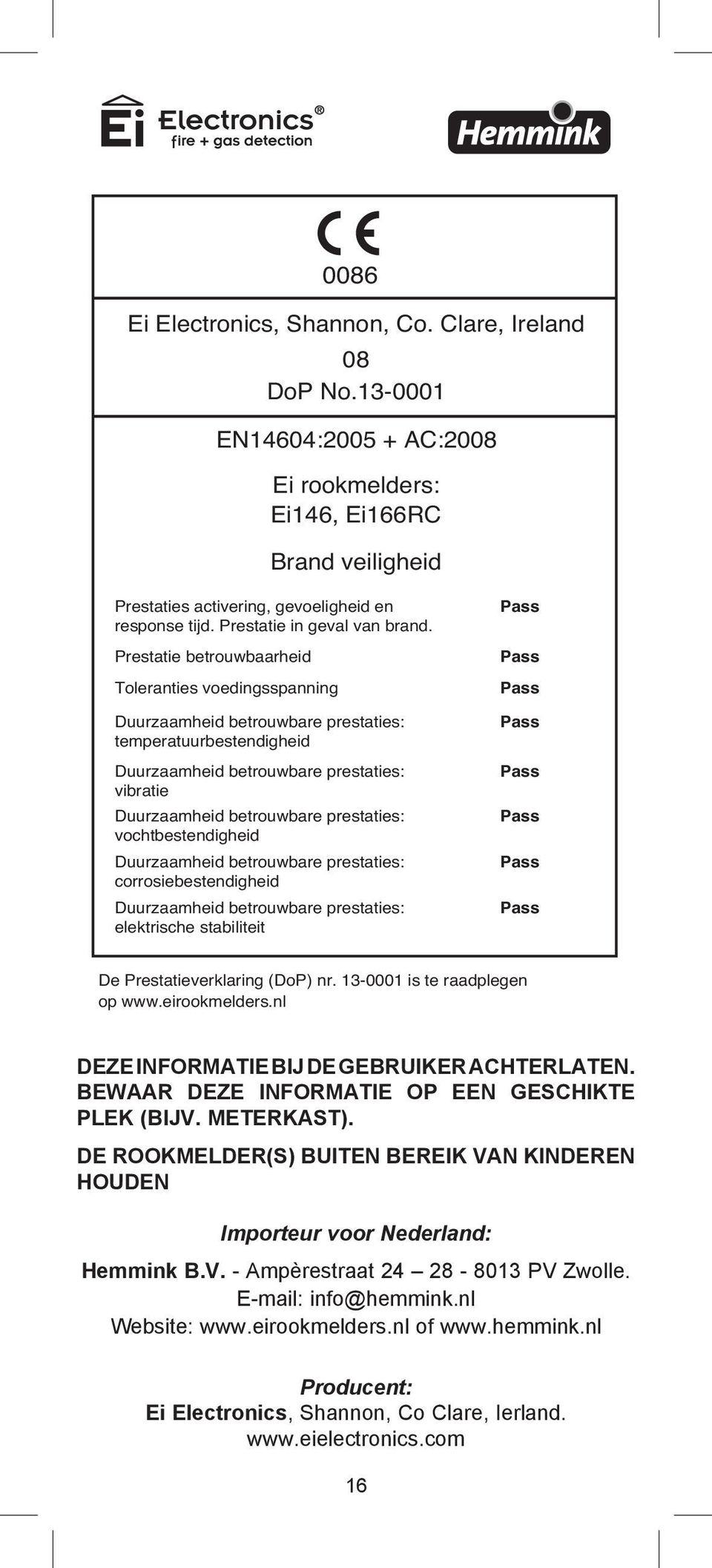 Prestatie betrouwbaarheid Toleranties voedingsspanning Duurzaamheid betrouwbare prestaties: temperatuurbestendigheid Duurzaamheid betrouwbare prestaties: vibratie Duurzaamheid betrouwbare prestaties: