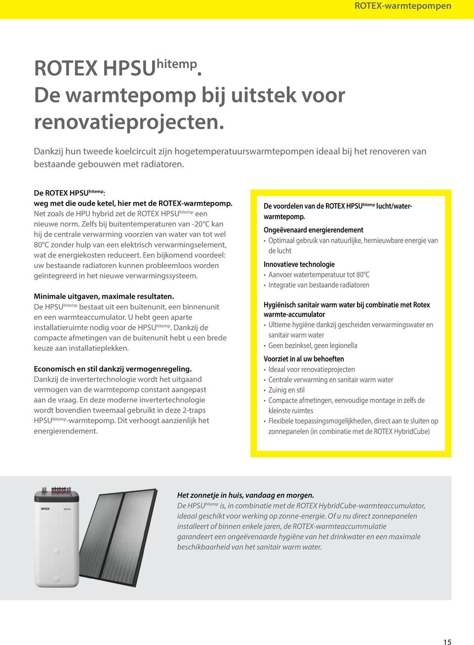 De ROTEX HPSU hitemp : weg met die oude ketel, hier met de ROTEX-warmtepomp. Net zoals de HPU hybrid zet de ROTEX HPSU hitemp een nieuwe norm.