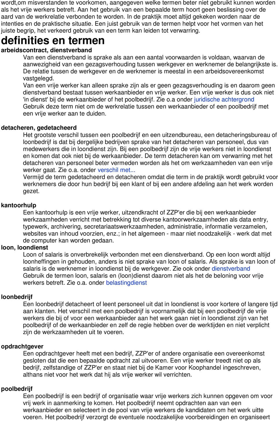 Een juist gebruik van de termen helpt voor het vormen van het juiste begrip, het verkeerd gebruik van een term kan leiden tot verwarring.