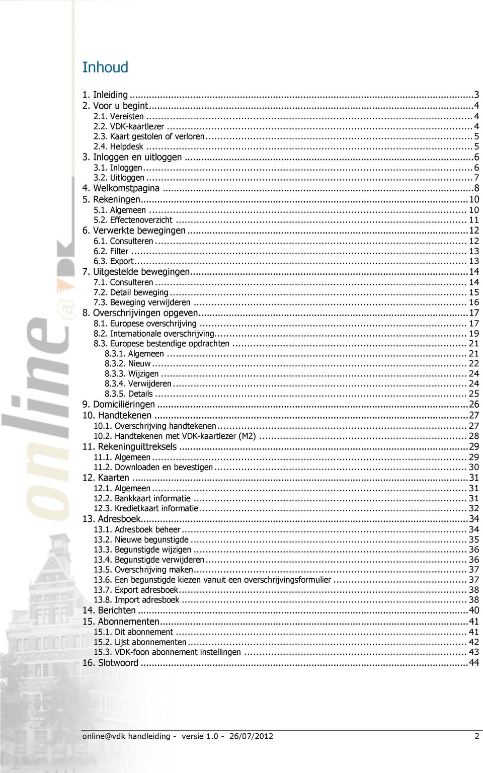 Uitgestelde bewegingen... 14 7.1. Consulteren... 14 7.2. Detail beweging... 15 7.3. Beweging verwijderen... 16 8. Overschrijvingen opgeven... 17 8.1. Europese overschrijving... 17 8.2. Internationale overschrijving.