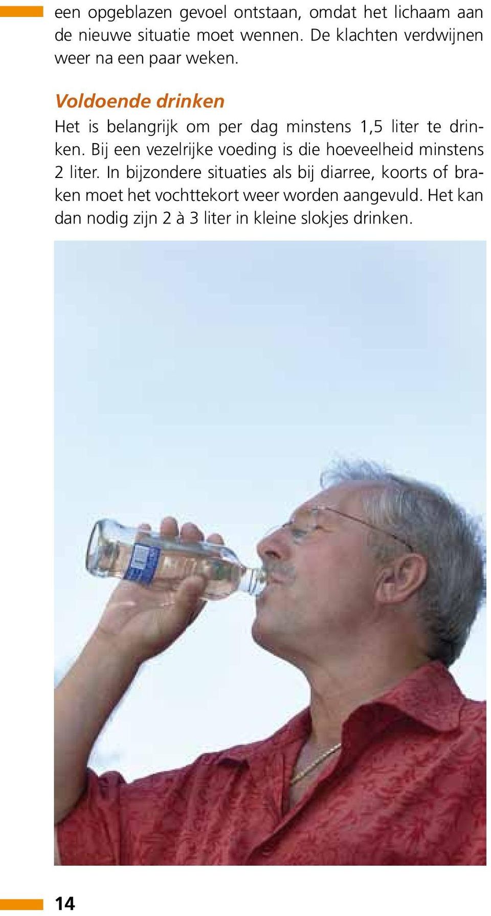 Voldoende drinken Het is belangrijk om per dag minstens 1,5 liter te drinken.