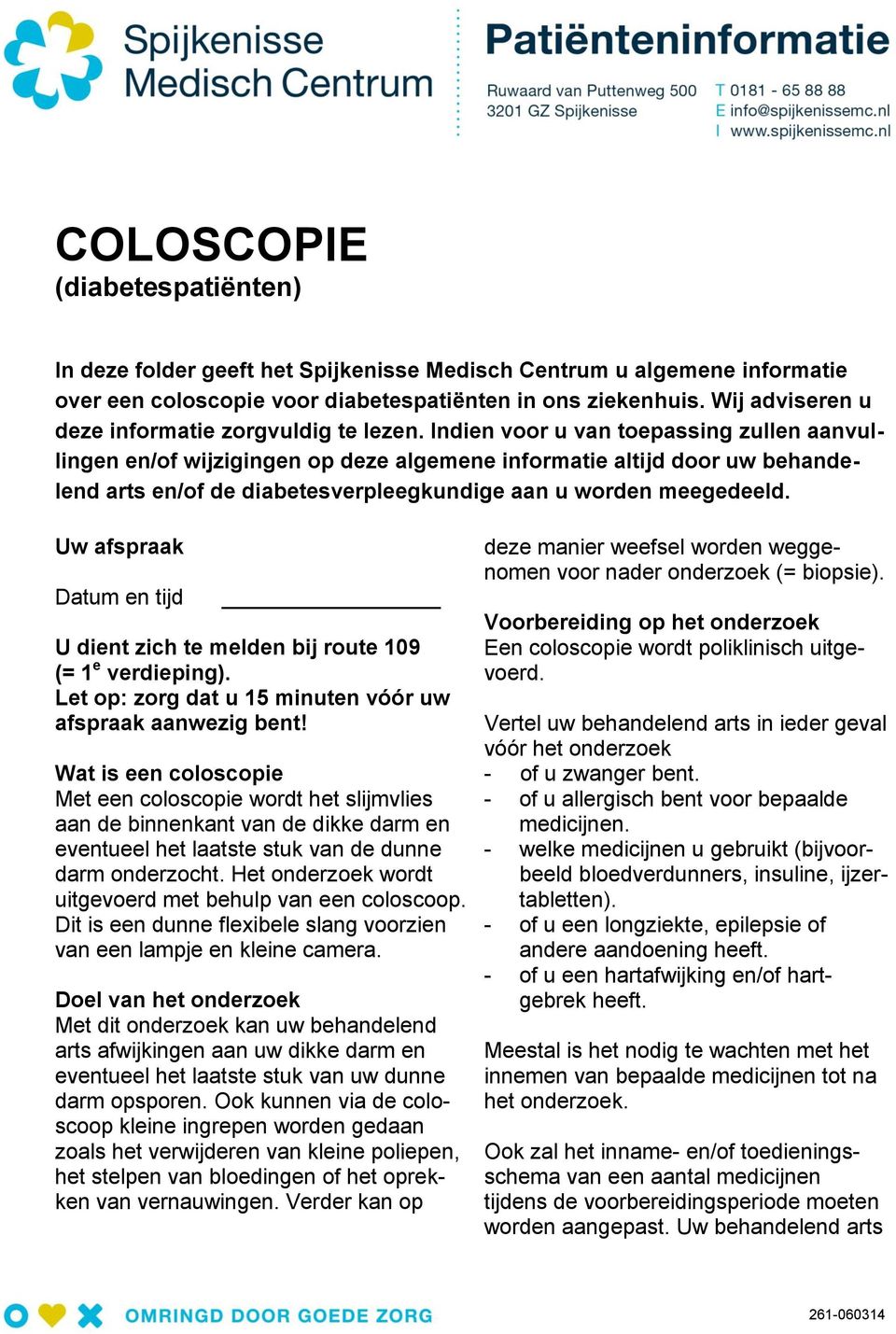 Indien voor u van toepassing zullen aanvullingen en/of wijzigingen op deze algemene informatie altijd door uw behandelend arts en/of de diabetesverpleegkundige aan u worden meegedeeld.