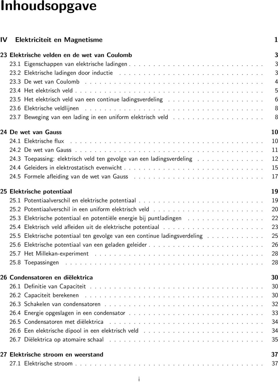 5 Het elektrisch veld van een continue ladingsverdeling.................... 6 23.6 Elektrische veldlijnen..................................... 8 23.