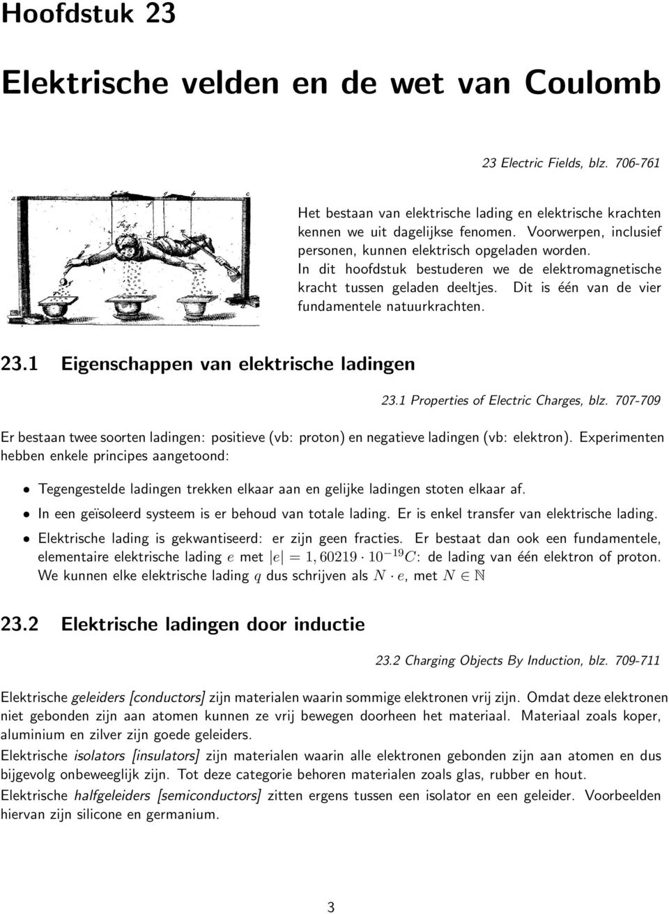 Dit is één van de vier fundamentele natuurkrachten. 23.1 Eigenschappen van elektrische ladingen 23.1 Properties of Electric Charges, blz.