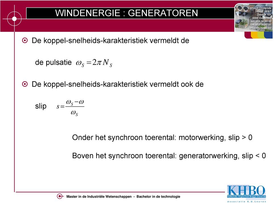 slip ωs ω s = ω S Onder het synchroon toerental: motorwerking,