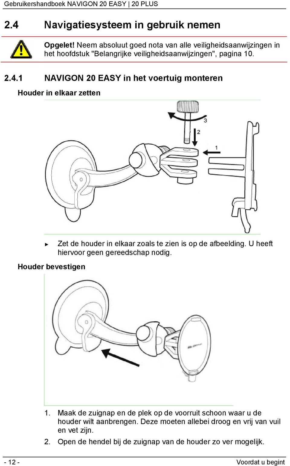 1 NAVIGON 20 EASY in het voertuig monteren Houder in elkaar zetten Houder bevestigen Zet de houder in elkaar zoals te zien is op de afbeelding.