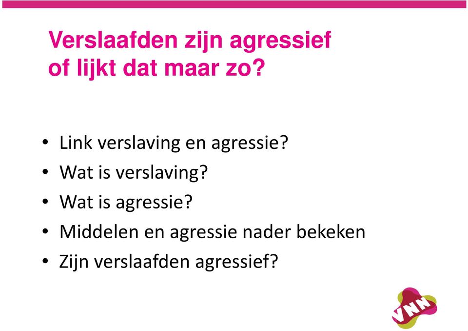 Wat is verslaving? Wat is agressie?