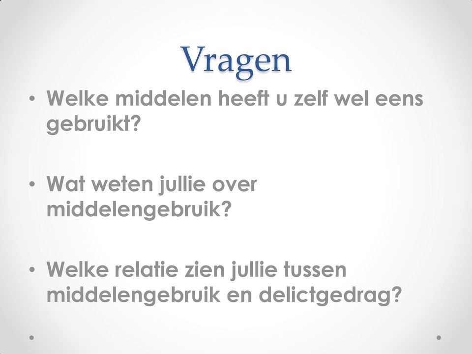 Wat weten jullie over middelengebruik?