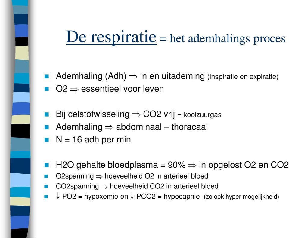 adh per min H2O gehalte bloedplasma = 90% in opgelost O2 en CO2 O2spanning hoeveelheid O2 in arterieel