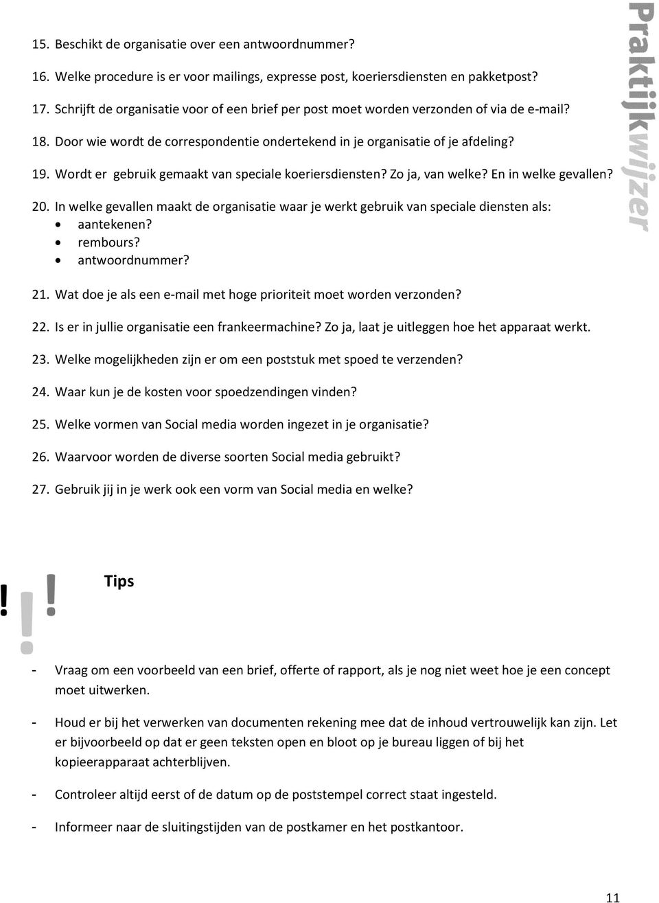 Wordt er gebruik gemaakt van speciale koeriersdiensten? Zo ja, van welke? En in welke gevallen? 20. In welke gevallen maakt de organisatie waar je werkt gebruik van speciale diensten als: aantekenen?