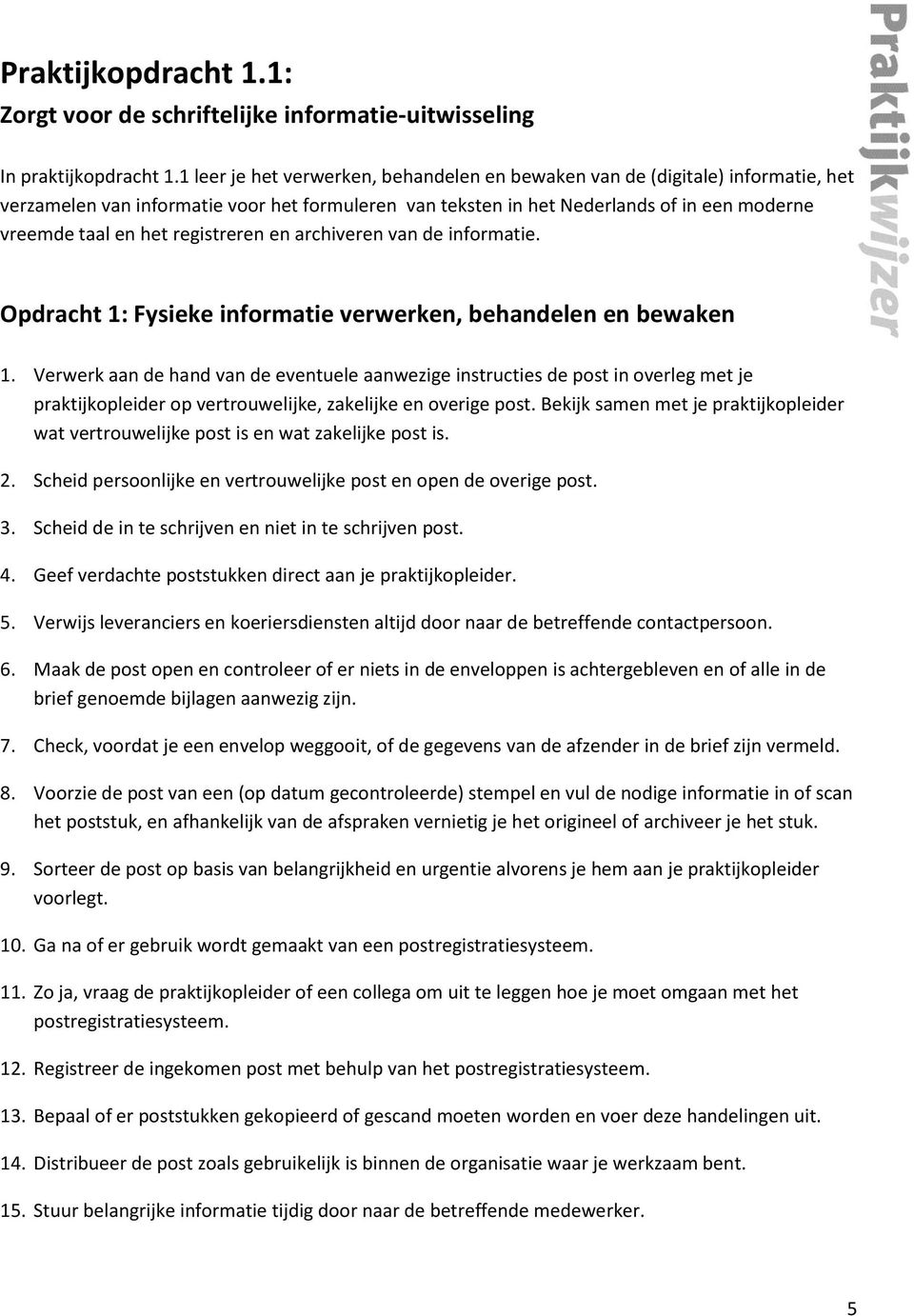 registreren en archiveren van de informatie. Opdracht 1: Fysieke informatie verwerken, behandelen en bewaken 1.