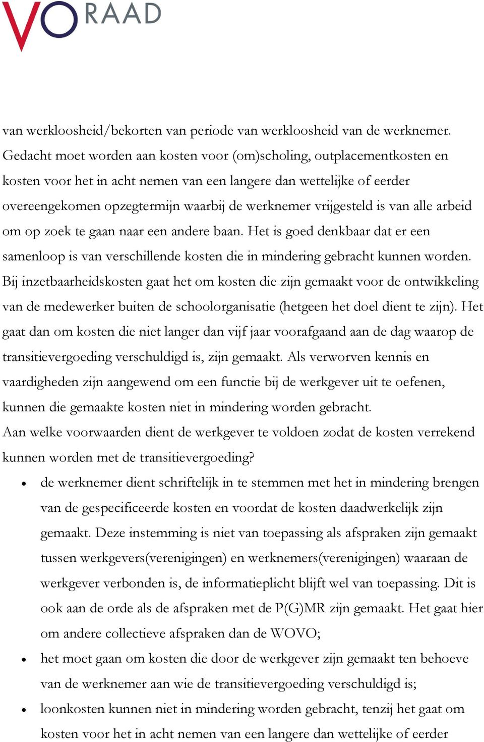 vrijgesteld is van alle arbeid om op zoek te gaan naar een andere baan. Het is goed denkbaar dat er een samenloop is van verschillende kosten die in mindering gebracht kunnen worden.