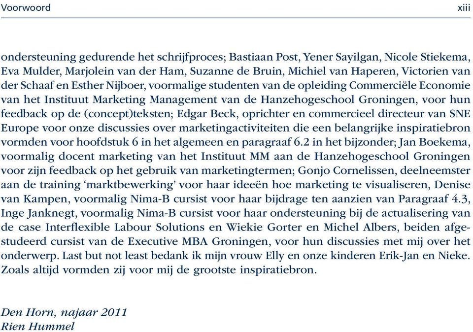 Edgar Beck, oprichter en commercieel directeur van SNE Europe voor onze discussies over marketingactiviteiten die een belangrijke inspiratiebron vormden voor hoofdstuk 6 in het algemeen en paragraaf