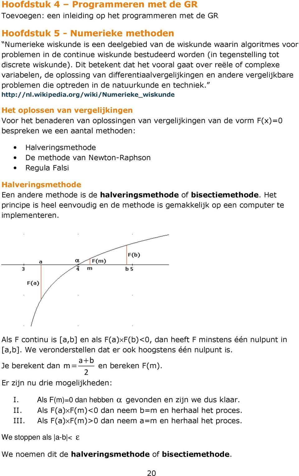 Dit betekent dat het vooral gaat over reële of complexe variabelen, de oplossing van differentiaalvergelijkingen en andere vergelijkbare problemen die optreden in de natuurkunde en techniek.