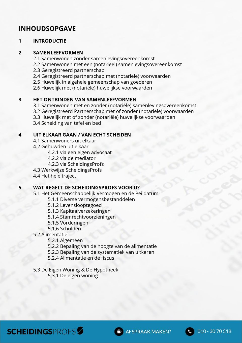 1 Samenwonen met en zonder (notariële) samenlevingsovereenkomst 3.2 Geregistreerd Partnerschap met of zonder (notariële) voorwaarden 3.3 Huwelijk met of zonder (notariële) huwelijkse voorwaarden 3.