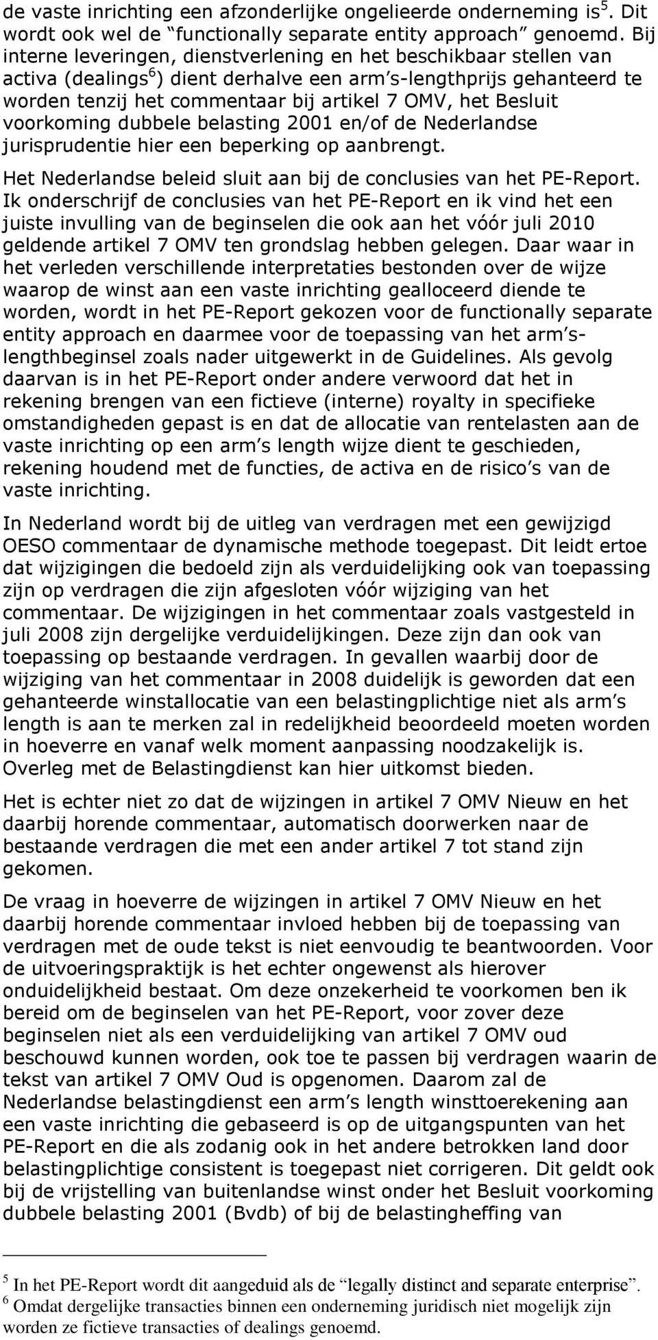 Besluit voorkoming dubbele belasting 2001 en/of de Nederlandse jurisprudentie hier een beperking op aanbrengt. Het Nederlandse beleid sluit aan bij de conclusies van het PE-Report.