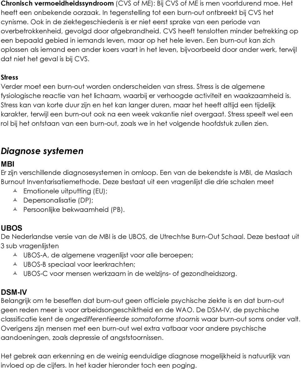 CVS heeft tenslotten minder betrekking op een bepaald gebied in iemands leven, maar op het hele leven.