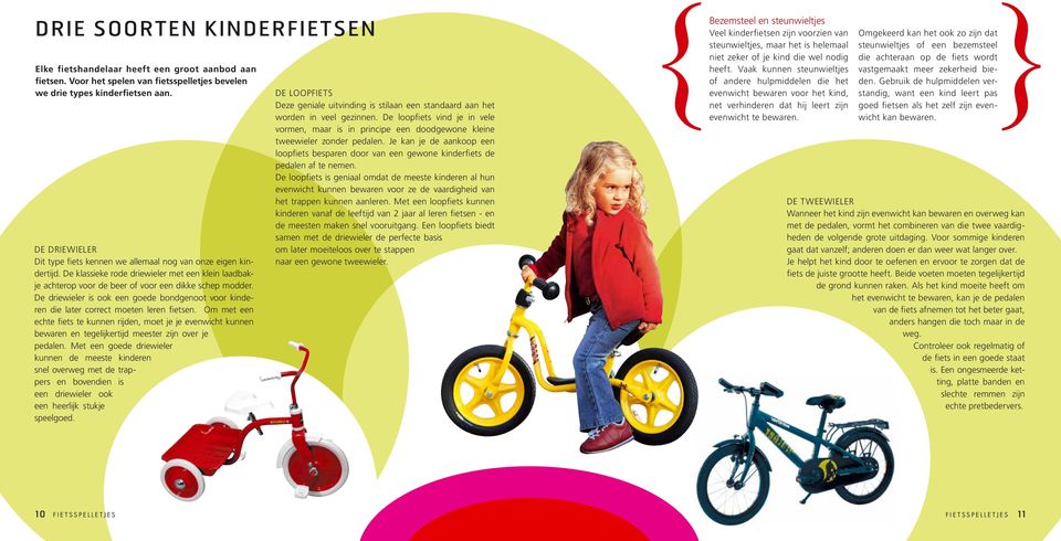 De driewieler is ook een goede bondgenoot voor kinderen die later correct moeten leren fietsen.