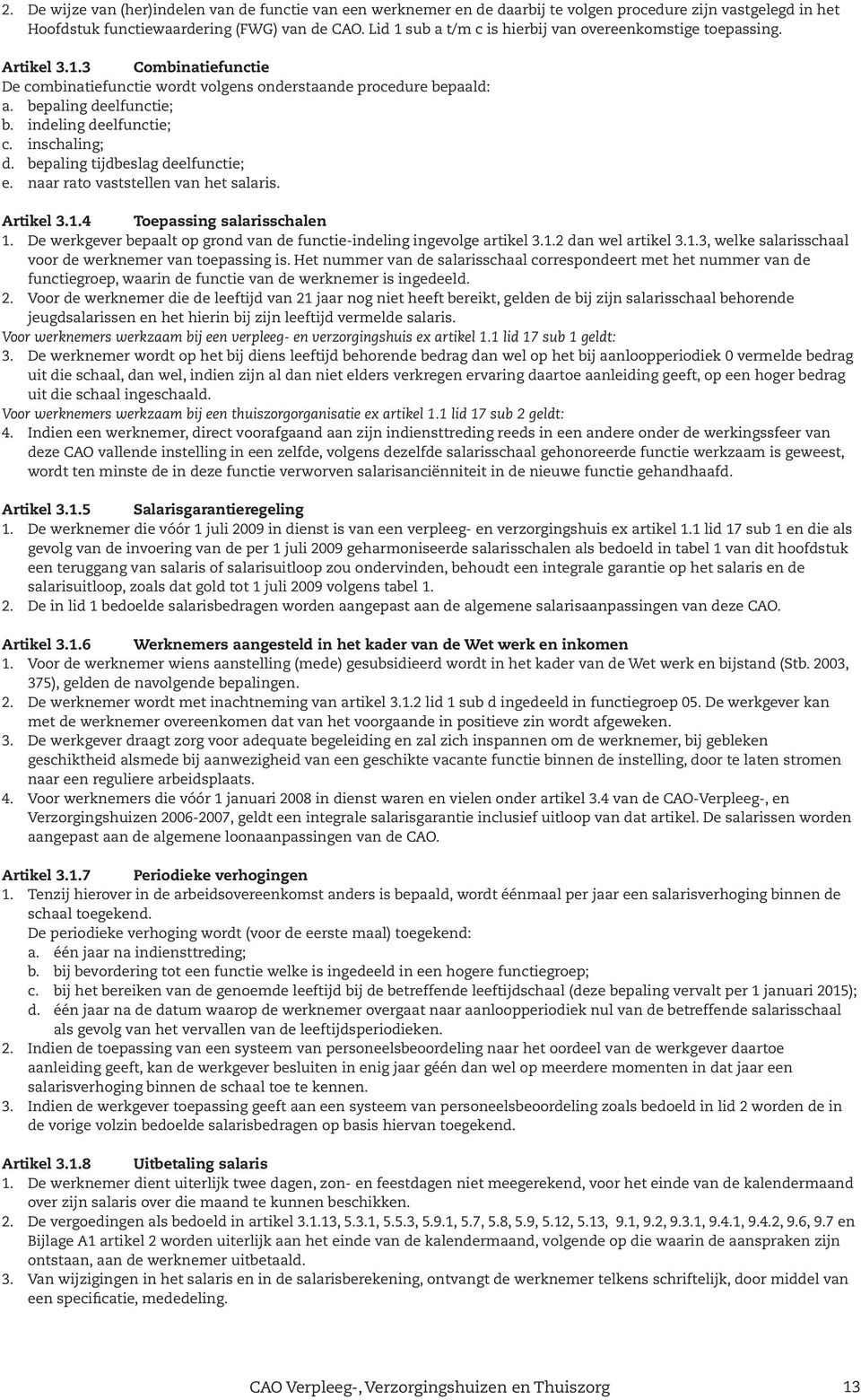 indeling deelfunctie; c. inschaling; d. bepaling tijdbeslag deelfunctie; e. naar rato vaststellen van het salaris. Artikel 3.1.4 Toepassing salarisschalen 1.