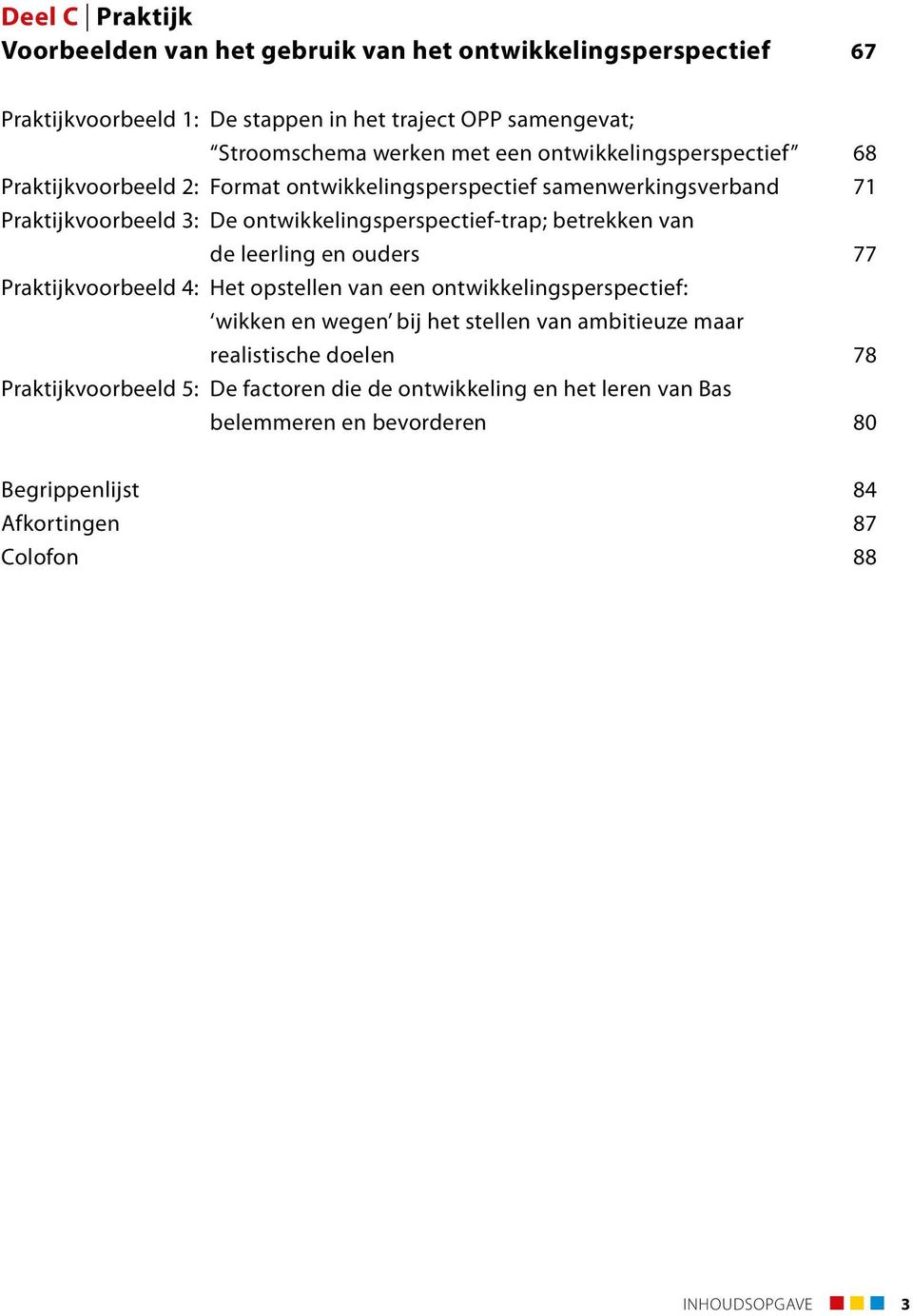 betrekken van de leerling en ouders 77 Praktijkvoorbeeld 4: Het opstellen van een ontwikkelings perspectief: wikken en wegen bij het stellen van ambitieuze maar