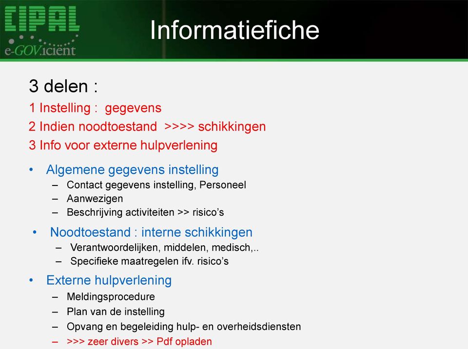 Noodtoestand : interne schikkingen Verantwoordelijken, middelen, medisch,.. Specifieke maatregelen ifv.