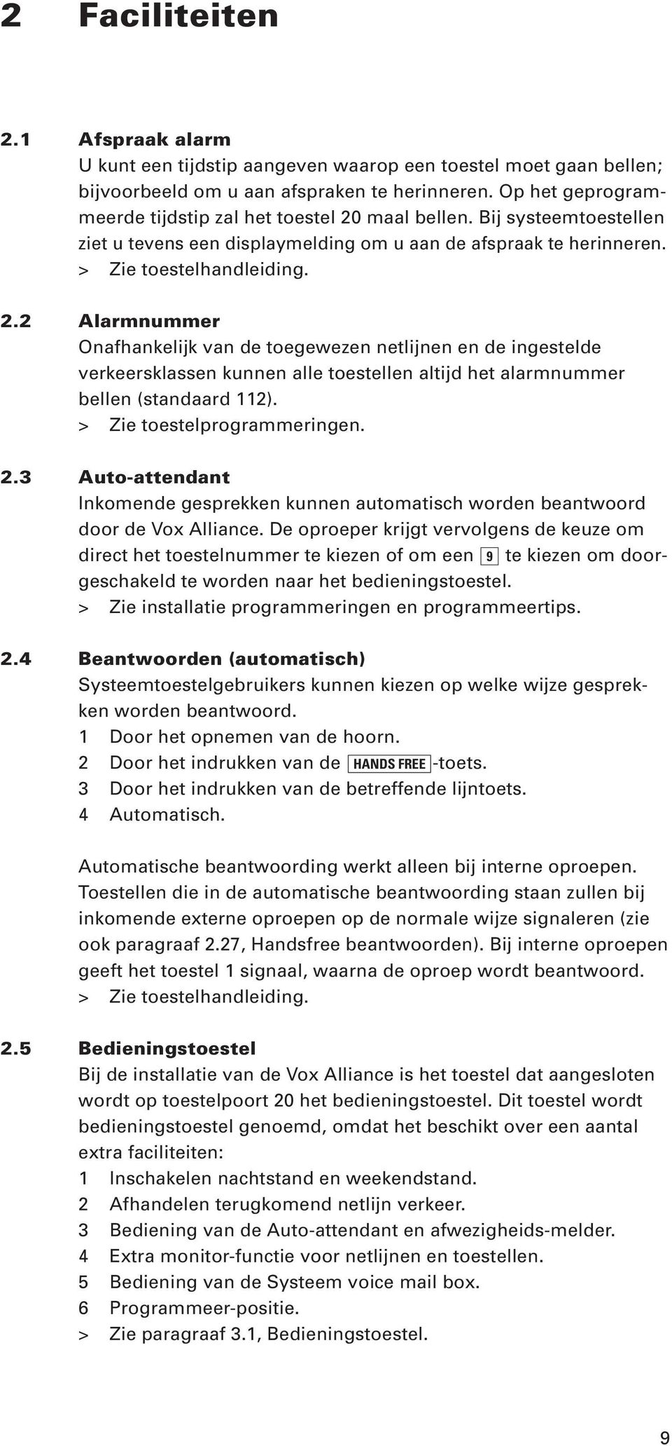 maal bellen. Bij systeemtoestellen ziet u tevens een displaymelding om u aan de afspraak te herinneren. > Zie toestelhandleiding. 2.