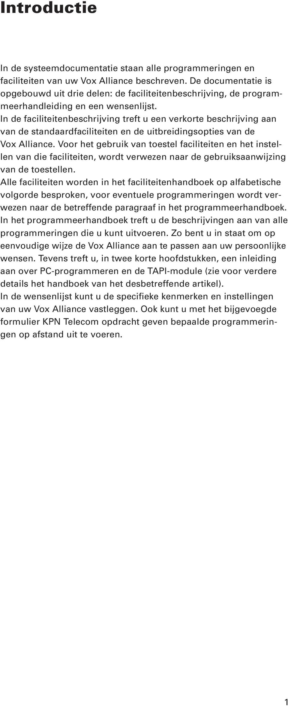 In de faciliteitenbeschrijving treft u een verkorte beschrijving aan van de standaardfaciliteiten en de uitbreidingsopties van de Vox Alliance.