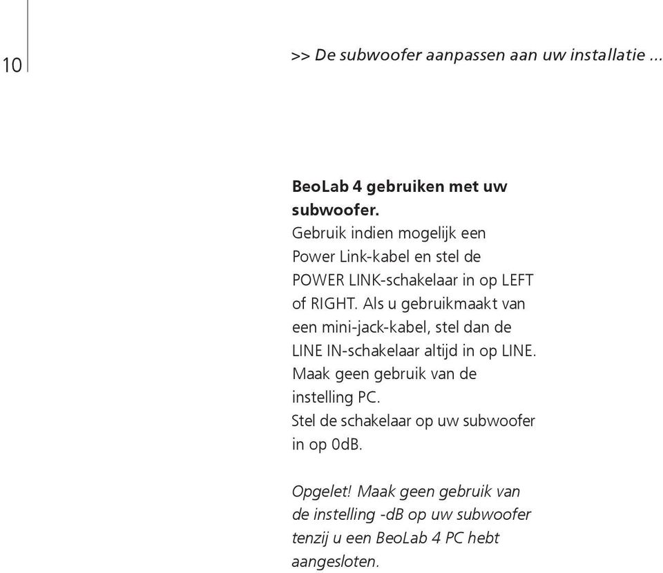 Als u gebruikmaakt van een mini-jack-kabel, stel dan de LINE IN-schakelaar altijd in op LINE.