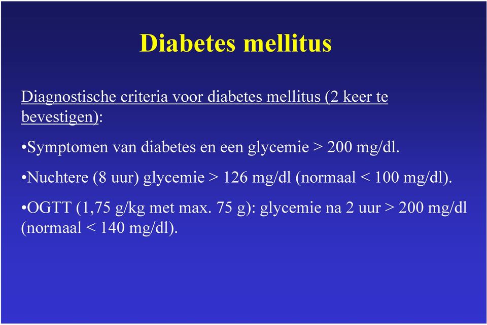 mg/dl. Nuchtere (8 uur) glycemie > 126 mg/dl (normaal < 100 mg/dl).
