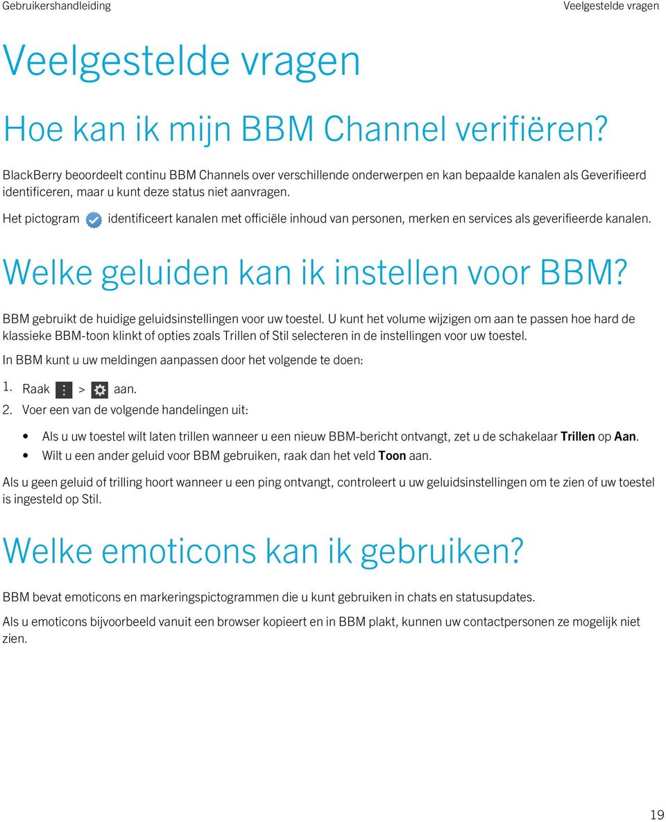 Het pictogram identificeert kanalen met officiële inhoud van personen, merken en services als geverifieerde kanalen. Welke geluiden kan ik instellen voor BBM?