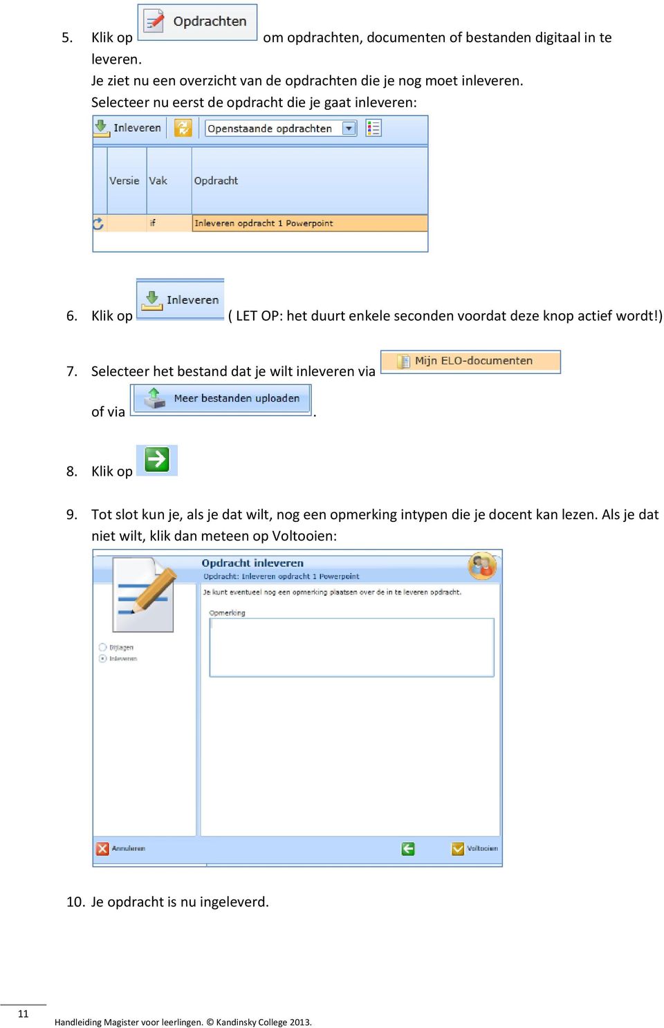 Klik op ( LET OP: het duurt enkele seconden voordat deze knop actief wordt!) 7.