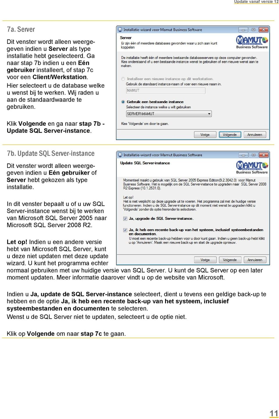 Wij raden u aan de standaardwaarde te gebruiken. Klik Volgende en ga naar stap 7b 