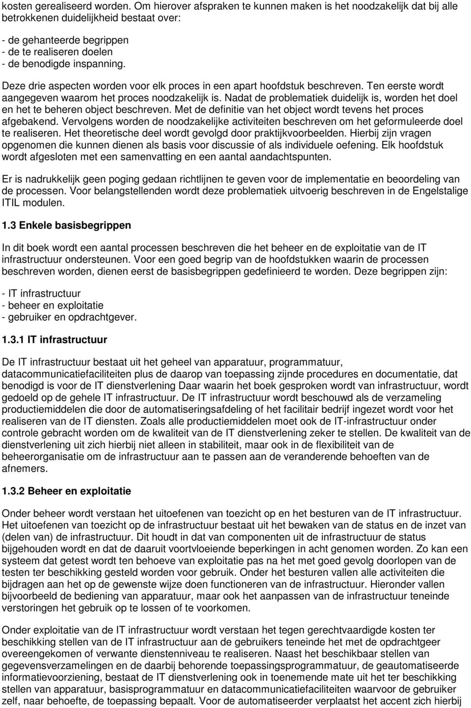 Deze drie aspecten worden voor elk proces in een apart hoofdstuk beschreven. Ten eerste wordt aangegeven waarom het proces noodzakelijk is.