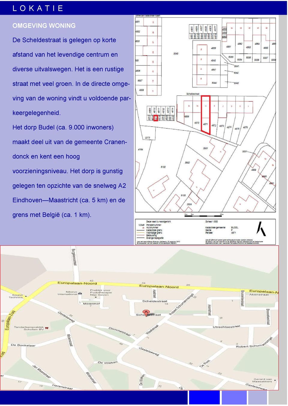 In de directe omgeving van de woning vindt u voldoende parkeergelegenheid. Het dorp Budel (ca. 9.