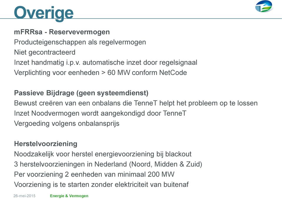 lossen Inzet Noodvermogen wordt aangekondigd door TenneT Vergoeding volgens onbalansprijs Herstelvoorziening Noodzakelijk voor herstel energievoorziening bij