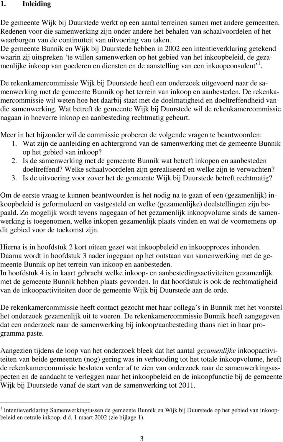 De gemeente Bunnik en Wijk bij Duurstede hebben in 2002 een intentieverklaring getekend waarin zij uitspreken te willen samenwerken op het gebied van het inkoopbeleid, de gezamenlijke inkoop van