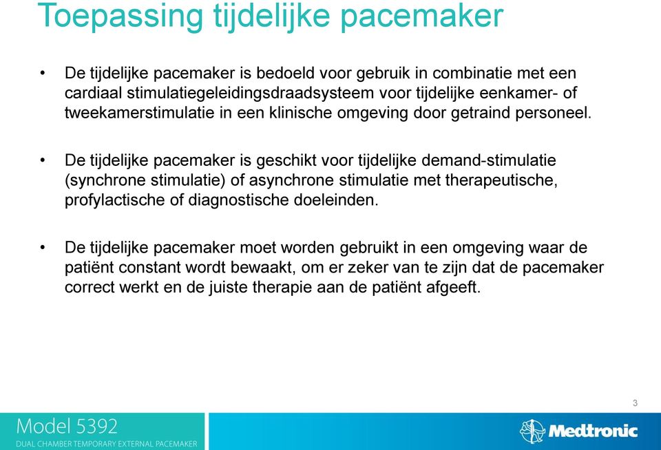 De tijdelijke pacemaker is geschikt voor tijdelijke demand-stimulatie (synchrone stimulatie) of asynchrone stimulatie met therapeutische, profylactische of