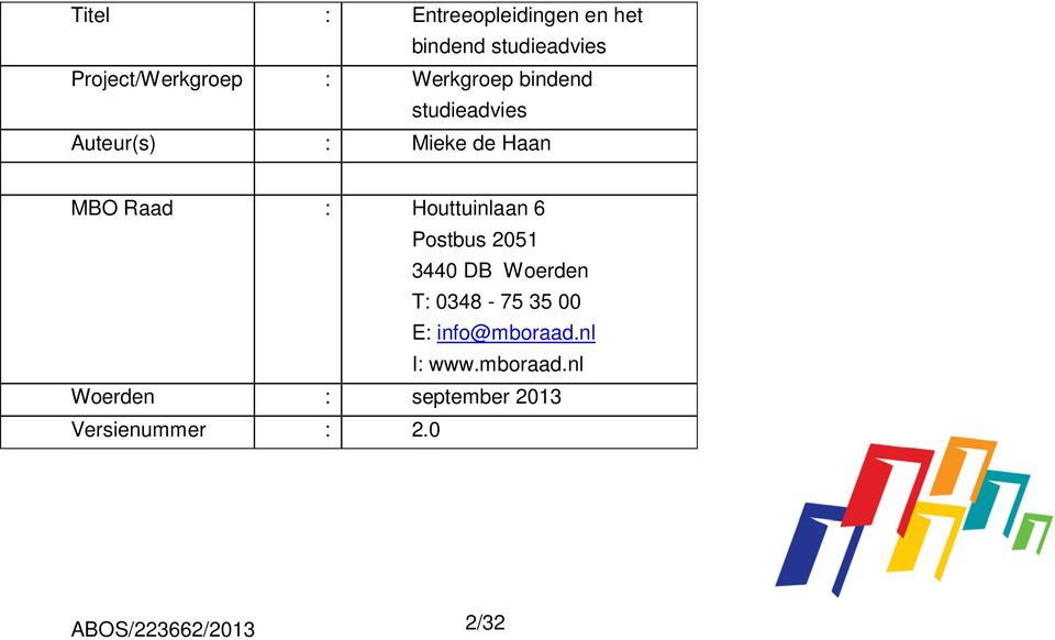 Houttuinlaan 6 Postbus 2051 3440 DB Woerden T: 0348-75 35 00 E: info@mboraad.