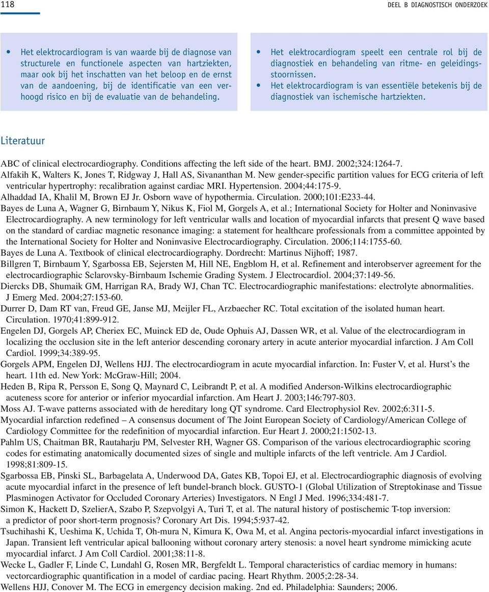 geleidingsstoornissen Het elektrocardiogram is van essentiële betekenis bij de diagnostiek van ischemische hartziekten Literatuur ABC of clinical electrocardiography Conditions affecting the left