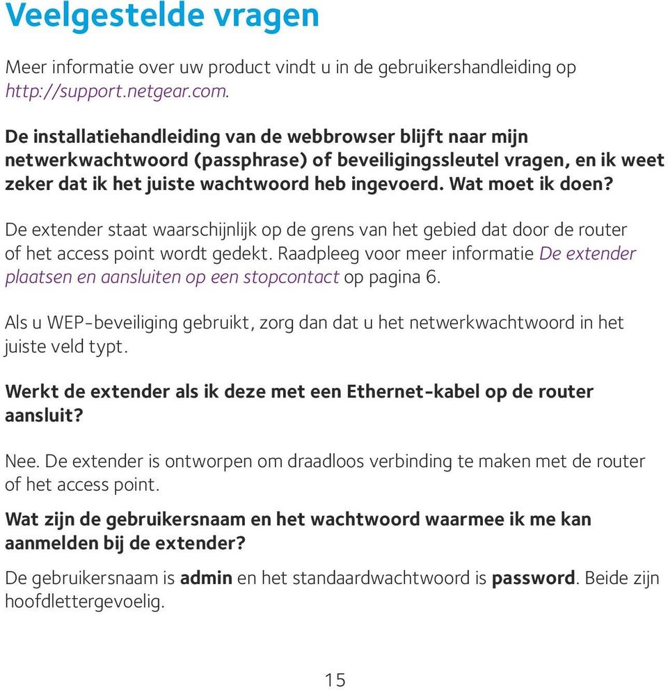 Wat moet ik doen? De extender staat waarschijnlijk op de grens van het gebied dat door de router of het access point wordt gedekt.