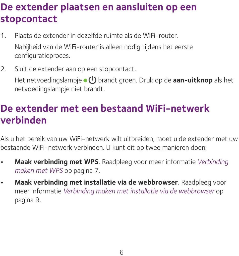 Druk op de aan-uitknop als het netvoedingslampje niet brandt.